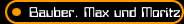 Bauber. Max und Moritz